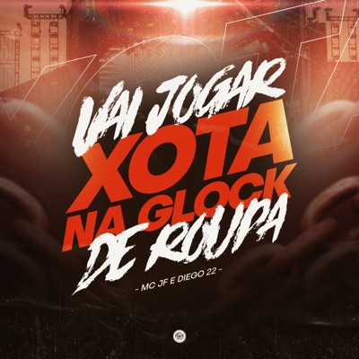 Vai Jogar a Xota na Glock de Roupa - Single