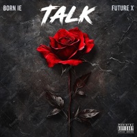 Talk (feat. Future X) - Single - Born Ie
