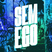 SEM EGO (Sped Up)