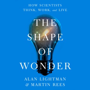 The Shape of Wonder: How Scientists Think, Work, and Live (Unabridged)