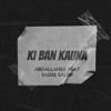 Ki Ban Kauna (feat. Sadiq Saleh)