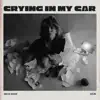 Crying In My Car