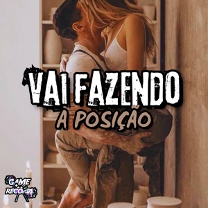 Vai Fazendo a Posição (feat. Game Records)
