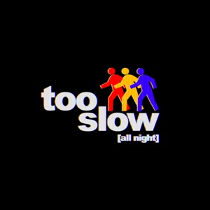 Too Slow (All Night) - Single