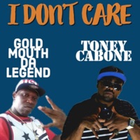 I Don't Care (feat. GoldMouth Da Legend) - Single - Toney Cabone
