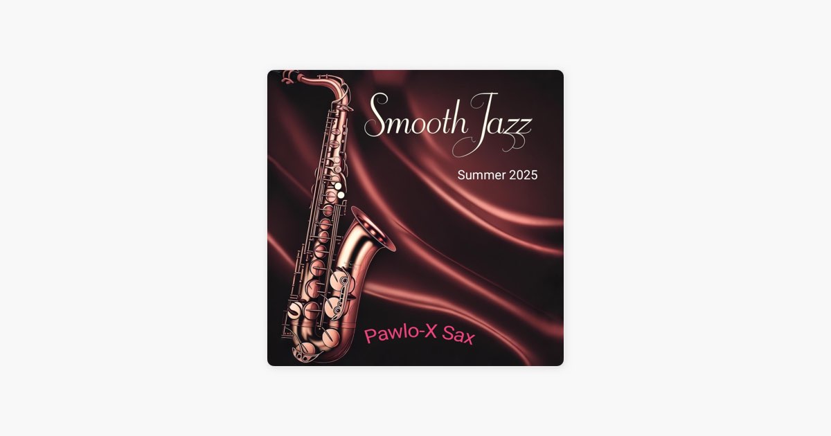 Smooth Jazz Summer 2025 - Album by Pawlo-X Sax - Apple Music