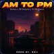 AM To PM feat BJ Swayed AJ McQueen Single