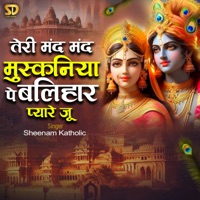 Teri Mand Mand Muskaniya Pe Balihar Pyare Ju - Single - Sheenam Katholic