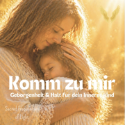 Komm zu mir (Geborgenheit & Halt für dein Inneres Kind) - Sacred Frequencies of Light