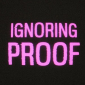Ignoring Proof