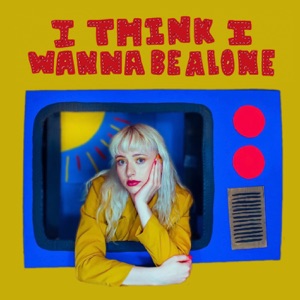 i think i wanna be alone - Single