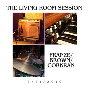 Franze/Brown/Corkran (The Living Room Session) [feat. Billy Franze & Bill Brown] - Single
