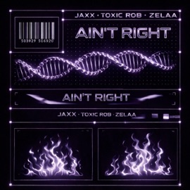 Ain't Right (feat. Zelaa & Toxic Rob) Jaxx