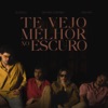 Te Vejo Melhor No Escuro - Single