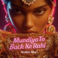 Mundiya To Bach Ke Rahi (Arabic Mix) - Single - Amjad Ali