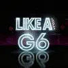Like A G6