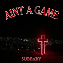 AINT A GAME SUBBABY