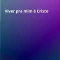 Viver Pra Mim é Cristo