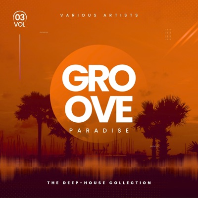 Groove Paradise (The Deep-House Collection), Vol. 3