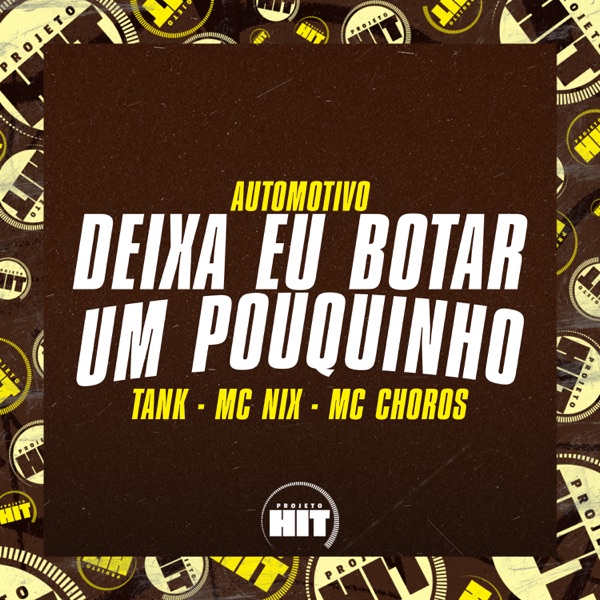 Automotivo Deixa Eu Botar um Pouquinho (feat. Projeto Hit)