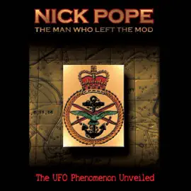 Nick Pope: The Man Who Left the MOD: The UFO Phenomenon Unveiled (Original Staging  Nonfiction)