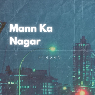 Faisi John - Mann Ka Nagar
