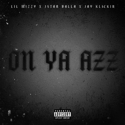 On Ya Azz (feat. JayKlickin & Lil Mizzy) - Single
