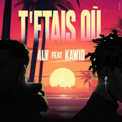 T'étais où (feat. Kawid) - Single