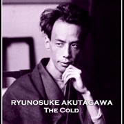 The Cold: From their pens to your ears, genius in every story - Ryūnosuke Akutagawa