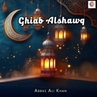 Ghiab Alshawq - Single - Abbas Ali Khan