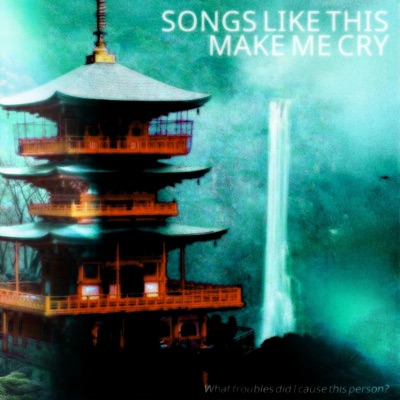 songslikethismakemecry - Single