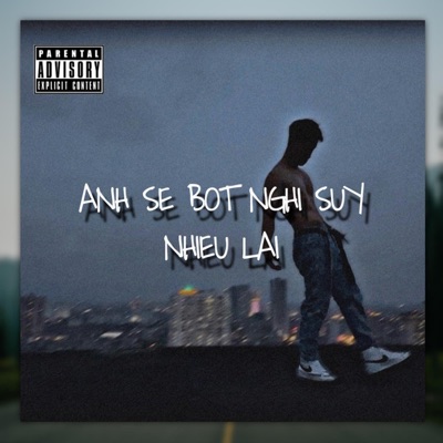 Anh Sẽ Bớt Nghĩ Suy Nhiều Lại - Single