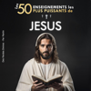 Les 50 Enseignements les Plus Puissants de Jésus [The 50 Most Powerful Teachings of Jesus]: Pour Changer de Vie  Ses 50 Meilleures Citations Expliquées Simplement: Avec Exemples Concrets & Mise ... Transformer votre Existence [To Change Your Life  His - Des Paroles Divines