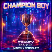 Champion Boy (feat. Macoy La Melodía Crazy & Ñeñeca 220) - Single - D Randy El Del Voltio