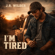 I,m Tired - J.R. Wilder