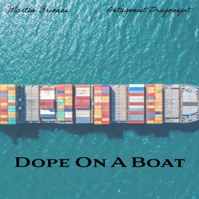 Dope On A Boat (feat. Antagonist Dragonspit) - Single