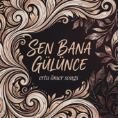 Sen Bana Gülünce (Ertu Ömer Songs)