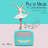 Piano Music For Classical Ballet Class: Familiar Tunes, Vol. 1 - Nina Miller