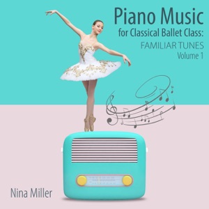 Piano Music For Classical Ballet Class: Familiar Tunes, Vol. 1
