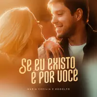 SE EU EXISTO É POR VOCÊ — MARIA CECÍLIA E RODOLFO