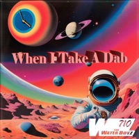 When I Take a Dab - Single - TheWaterBoyz710