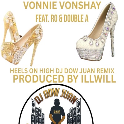 HEELS ON HIGH (feat. VONNIE VONSHAY, RO, DOUBLE A & ILLWILL) [DJ DOW JUAN REMIX] - Single