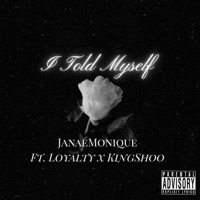 I Told Myself (feat. Loyalty & KingShoo) - Single - JanaeMonique