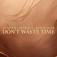 Don't Waste Time (Radio) - Single - SNAJDER, MarQus & HOLMAGER