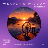 Weaver's Wisdom: Meditations on Kabir's Dohe (Instrumentals) [feat. Kabir Sehgal] - Surishtha Sehgal