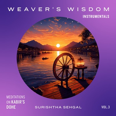 Weaver's Wisdom: Meditations on Kabir's Dohe (Instrumentals) [feat. Kabir Sehgal]