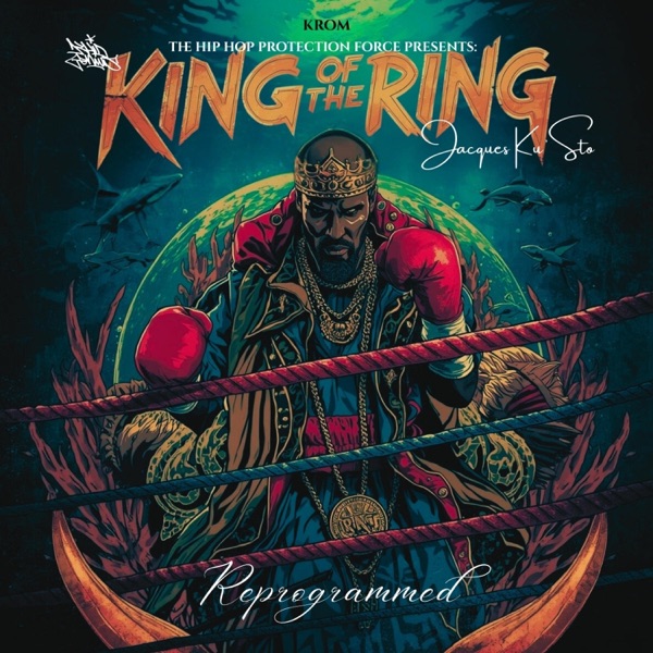 The Hip Hop Protection Force Presents: Jacques Ku'Sto (KING OF THE RING) Reprogrammed [Reprogrammed] [feat. Jacques Ku'Sto]