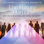 The Future Human: New Ways of Living and Being on Earth (Unabridged)