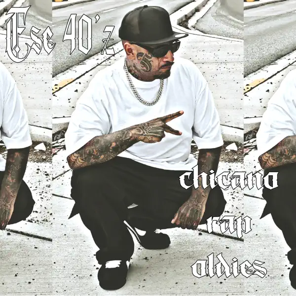 Chicano Rap Oldies - Ese 40'z: Song Lyrics, Music Videos & Concerts