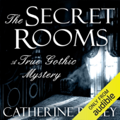 The Secret Rooms: A True Gothic Mystery (Unabridged)